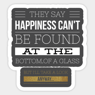 Happiness can't be found in a glass Sticker